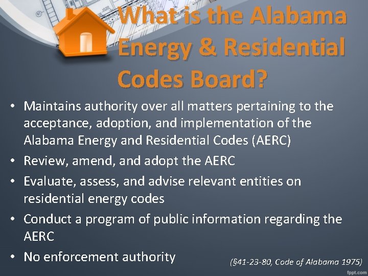 What is the Alabama Energy & Residential Codes Board? • Maintains authority over all What is the Alabama Energy & Residential Codes Board? • Maintains authority over all