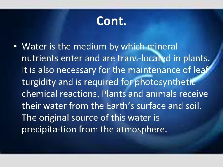 Cont. • Water is the medium by which mineral nutrients enter and are trans