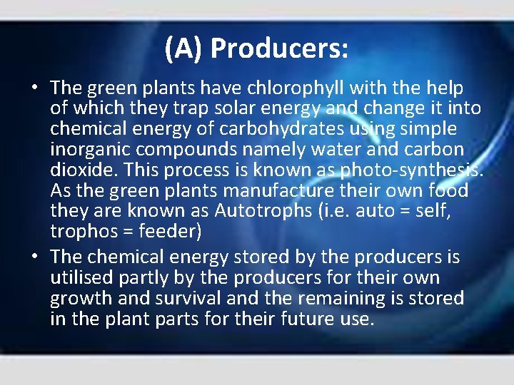 (A) Producers: • The green plants have chlorophyll with the help of which they