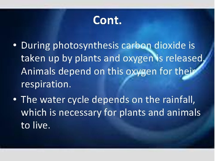 Cont. • During photosynthesis carbon dioxide is taken up by plants and oxygen is