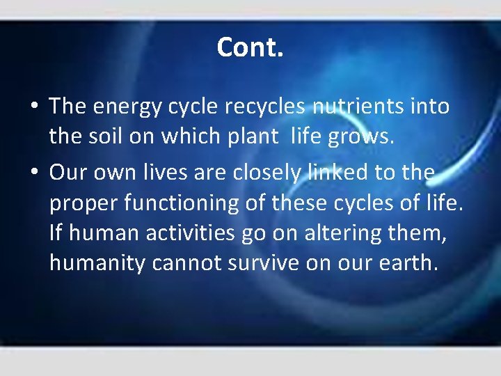 Cont. • The energy cycle recycles nutrients into the soil on which plant life