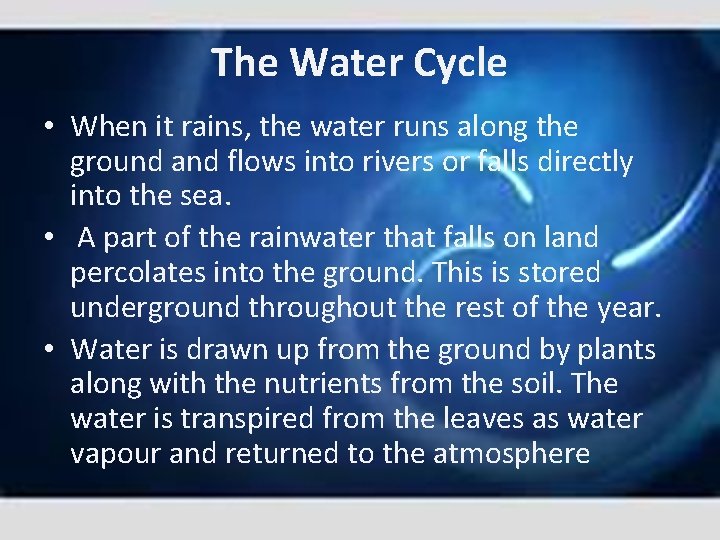 The Water Cycle • When it rains, the water runs along the ground and