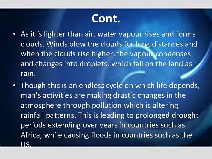 Cont. • As it is lighter than air, water vapour rises and forms clouds.