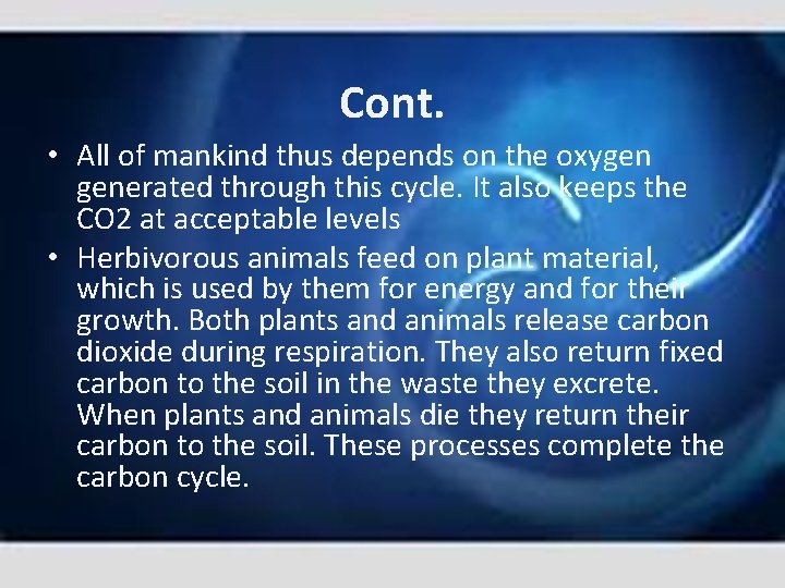 Cont. • All of mankind thus depends on the oxygen generated through this cycle.