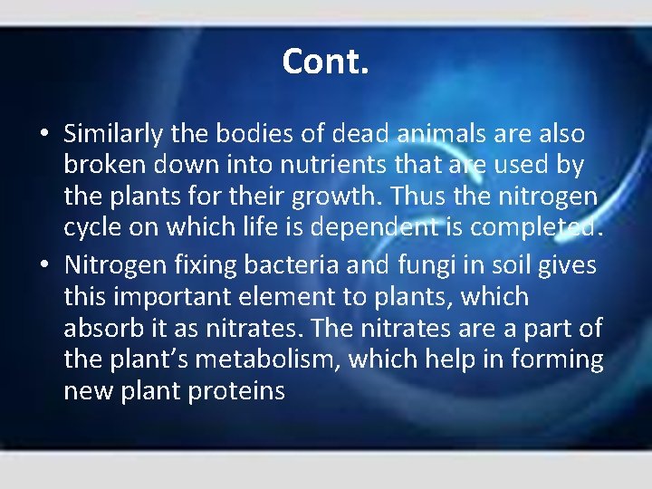 Cont. • Similarly the bodies of dead animals are also broken down into nutrients