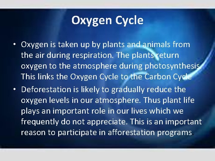 Oxygen Cycle • Oxygen is taken up by plants and animals from the air