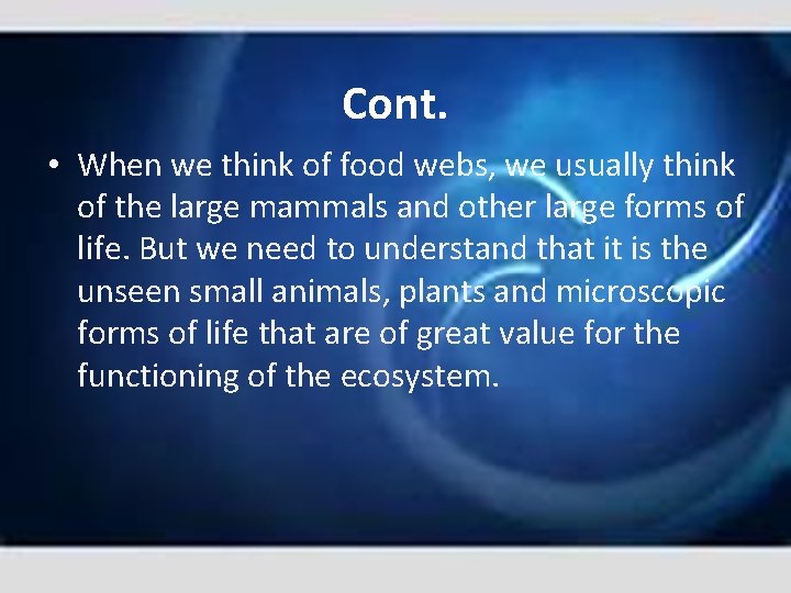 Cont. • When we think of food webs, we usually think of the large