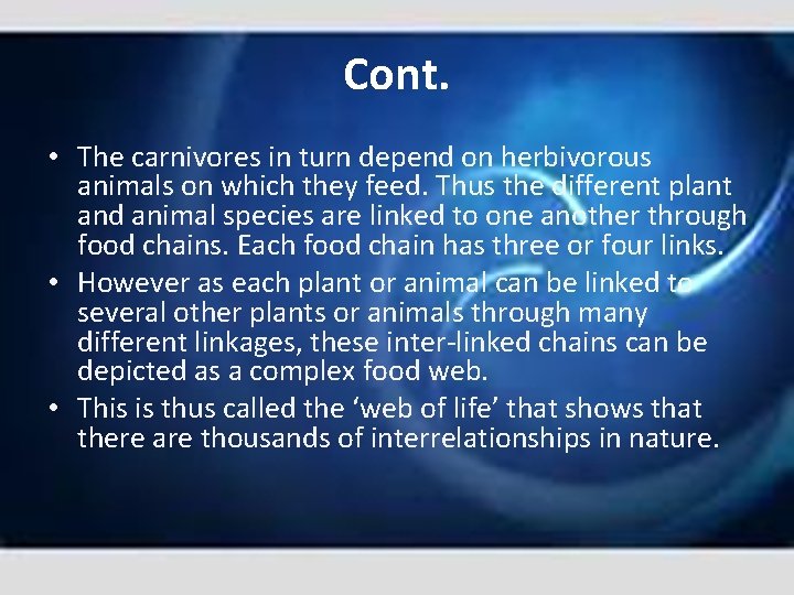 Cont. • The carnivores in turn depend on herbivorous animals on which they feed.