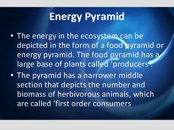 Energy Pyramid • The energy in the ecosystem can be depicted in the form