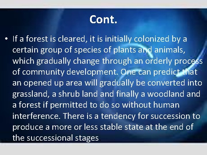 Cont. • If a forest is cleared, it is initially colonized by a certain