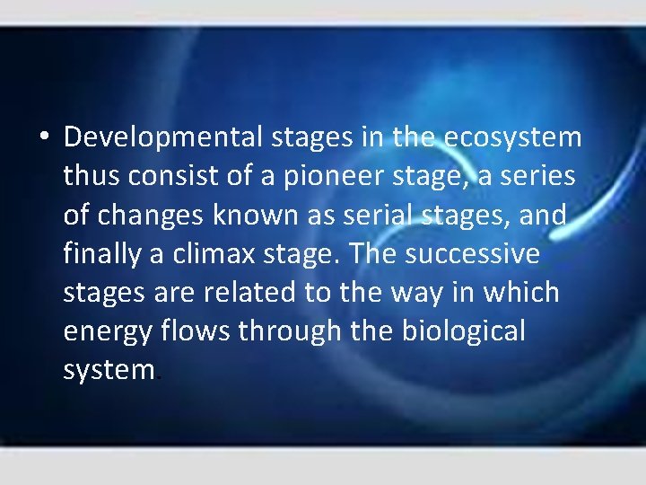  • Developmental stages in the ecosystem thus consist of a pioneer stage, a