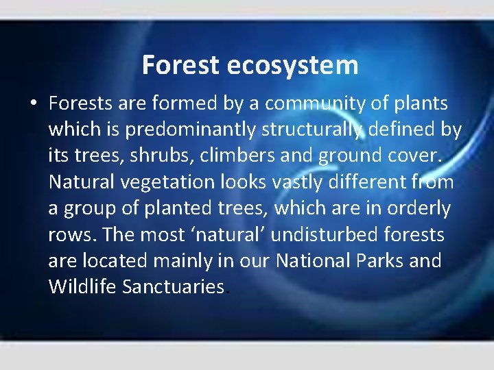 Forest ecosystem • Forests are formed by a community of plants which is predominantly