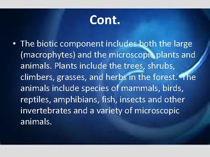 Cont. • The biotic component includes both the large (macrophytes) and the microscopic plants