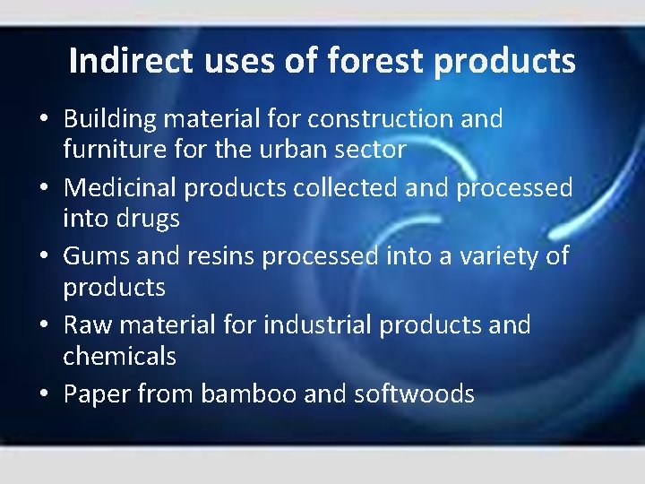 Indirect uses of forest products • Building material for construction and furniture for the