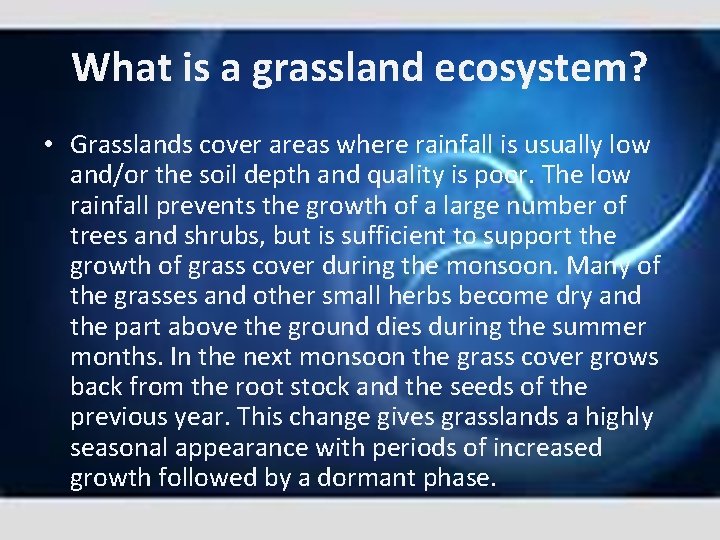 What is a grassland ecosystem? • Grasslands cover areas where rainfall is usually low