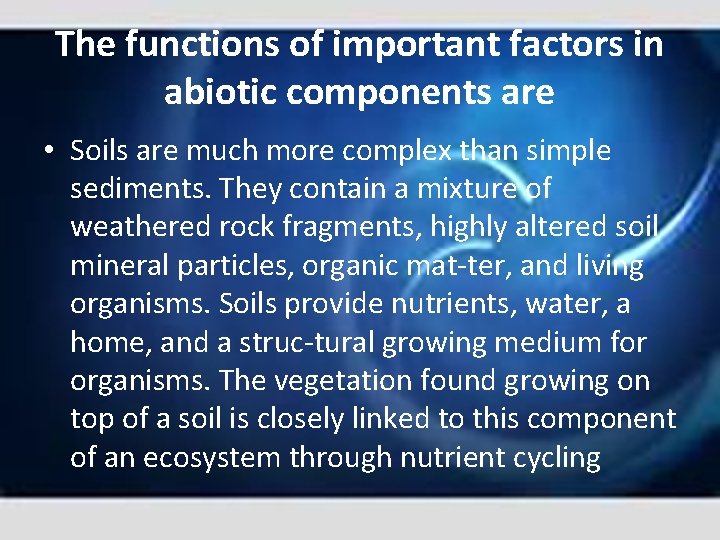 The functions of important factors in abiotic components are • Soils are much more