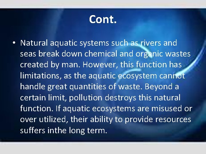 Cont. • Natural aquatic systems such as rivers and seas break down chemical and