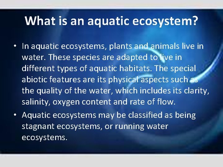 What is an aquatic ecosystem? • In aquatic ecosystems, plants and animals live in