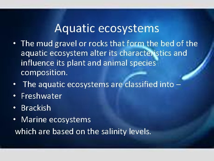 Aquatic ecosystems • The mud gravel or rocks that form the bed of the