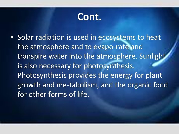 Cont. • Solar radiation is used in ecosystems to heat the atmosphere and to