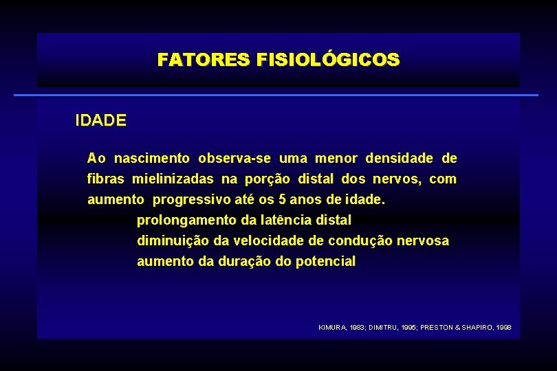 FATORES FISIOLÓGICOS IDADE Ao nascimento observa-se uma menor densidade de fibras mielinizadas na porção