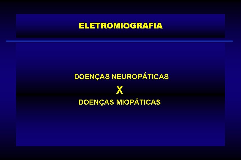 ELETROMIOGRAFIA DOENÇAS NEUROPÁTICAS X DOENÇAS MIOPÁTICAS 