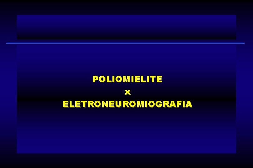 POLIOMIELITE x ELETRONEUROMIOGRAFIA 