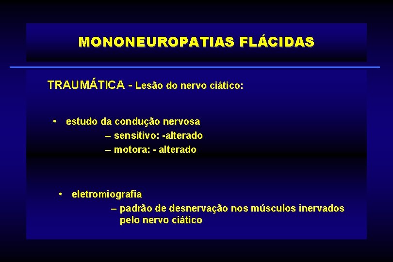 MONONEUROPATIAS FLÁCIDAS TRAUMÁTICA - Lesão do nervo ciático: • estudo da condução nervosa –