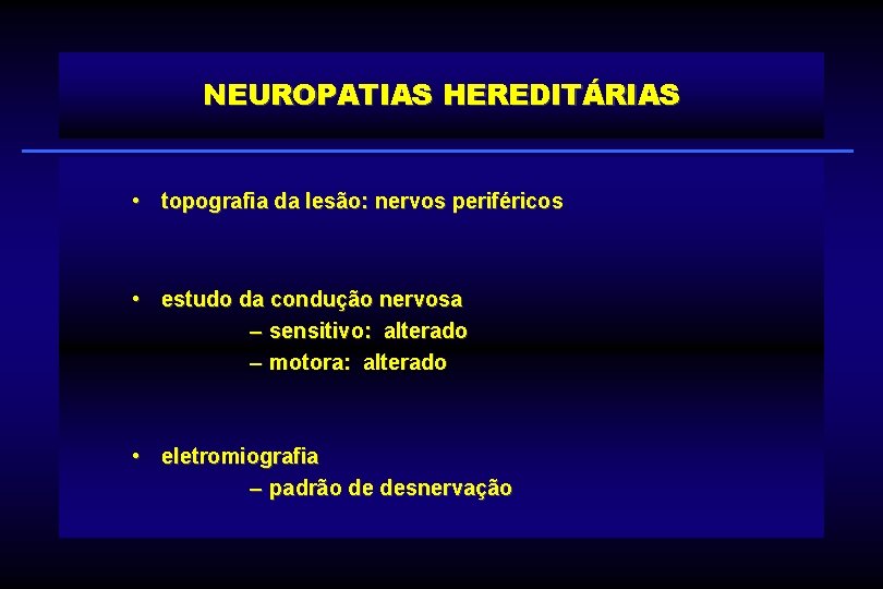 NEUROPATIAS HEREDITÁRIAS • topografia da lesão: nervos periféricos • estudo da condução nervosa –