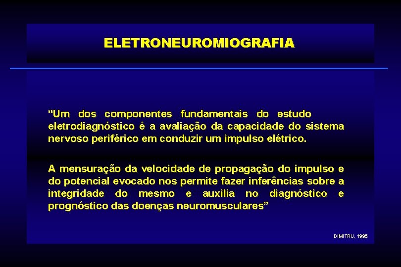 ELETRONEUROMIOGRAFIA “Um dos componentes fundamentais do estudo eletrodiagnóstico é a avaliação da capacidade do