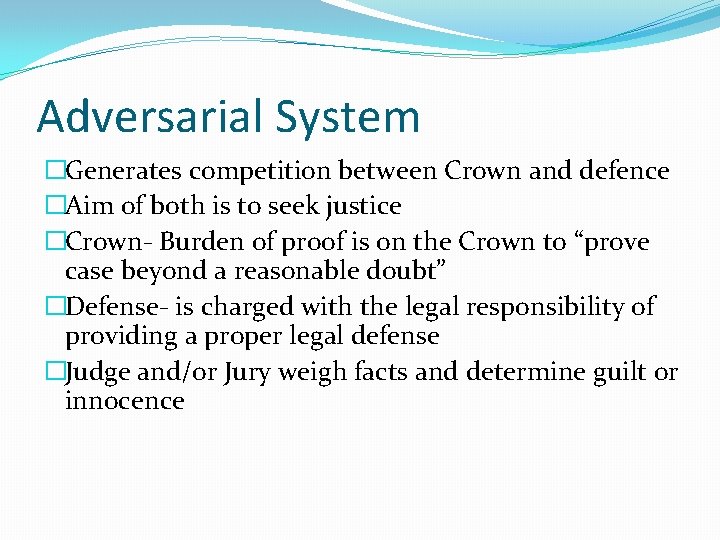 Adversarial System �Generates competition between Crown and defence �Aim of both is to seek