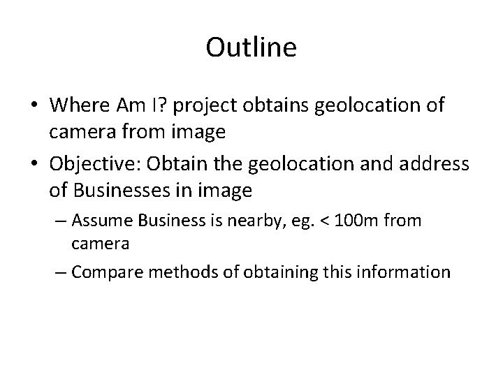 Outline • Where Am I? project obtains geolocation of camera from image • Objective: