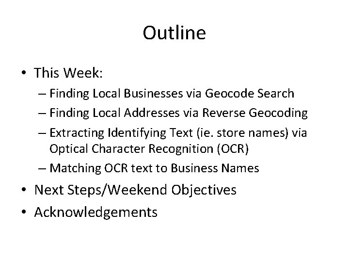 Outline • This Week: – Finding Local Businesses via Geocode Search – Finding Local