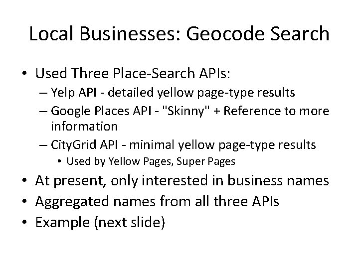 Local Businesses: Geocode Search • Used Three Place-Search APIs: – Yelp API - detailed