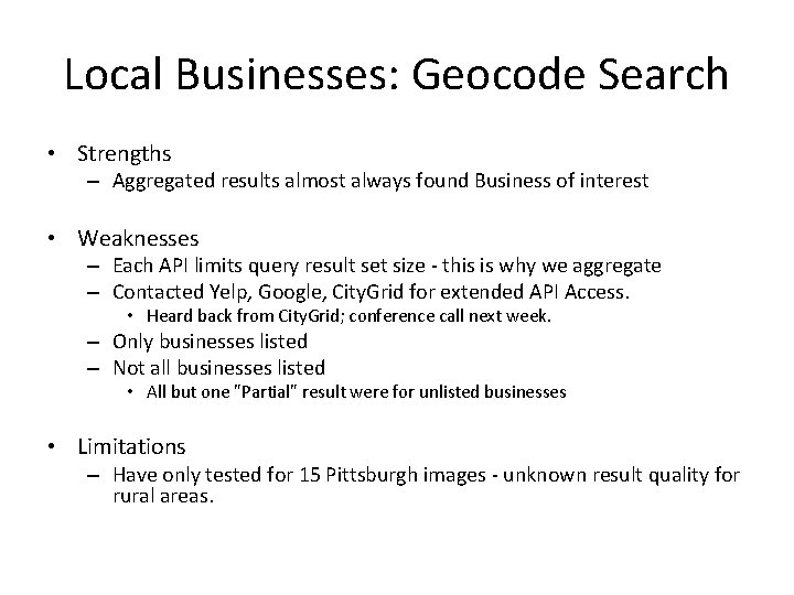 Local Businesses: Geocode Search • Strengths – Aggregated results almost always found Business of