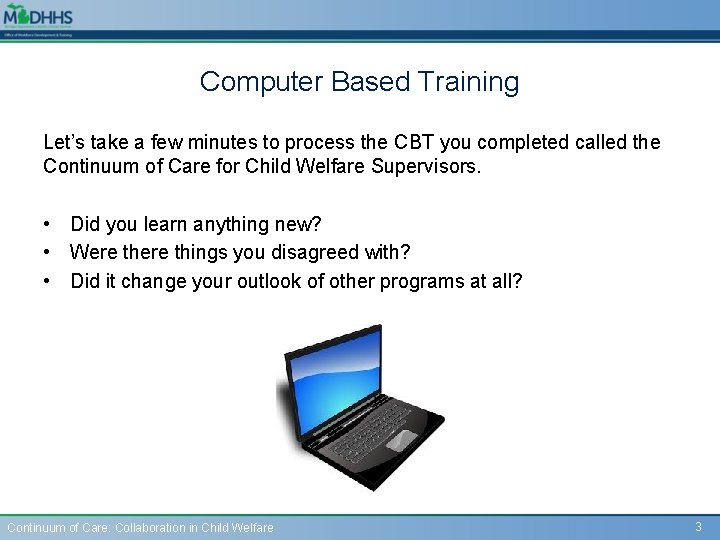 Computer Based Training Let’s take a few minutes to process the CBT you completed