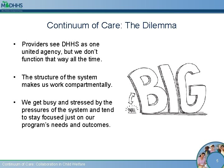 Continuum of Care: The Dilemma • Providers see DHHS as one united agency, but