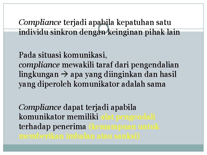 Compliance terjadi apabila kepatuhan satu individu sinkron dengan keinginan pihak lain Pada situasi komunikasi,