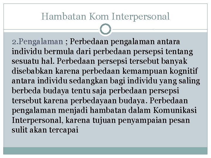 Hambatan Kom Interpersonal 2. Pengalaman ; Perbedaan pengalaman antara individu bermula dari perbedaan persepsi