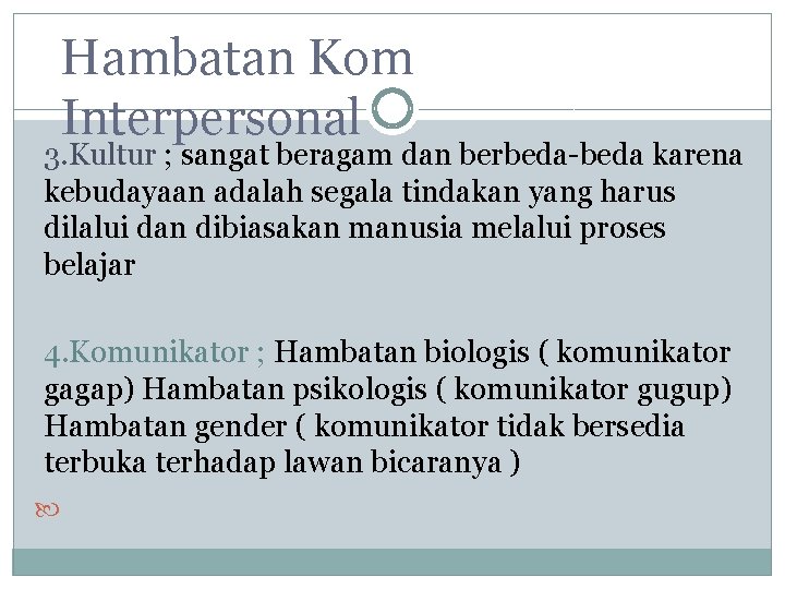 Hambatan Kom Interpersonal 3. Kultur ; sangat beragam dan berbeda-beda karena kebudayaan adalah segala