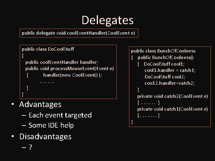 Delegates public delegate void cool. Event. Handler(Cool. Event e) public class Do. Cool. Stuff