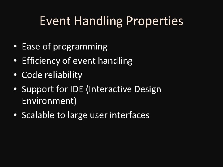 Event Handling Properties Ease of programming Efficiency of event handling Code reliability Support for