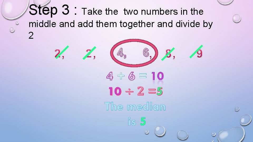 Step 3 : Take the two numbers in the middle and add them together