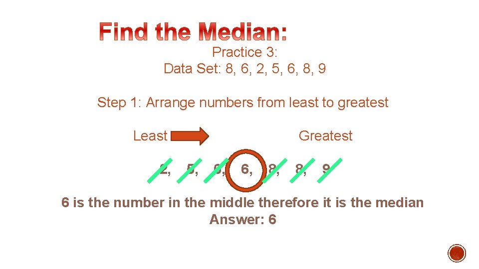 Practice 3: Data Set: 8, 6, 2, 5, 6, 8, 9 Step 1: Arrange