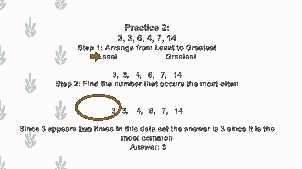 Practice 2: 3, 3, 6, 4, 7, 14 Step 1: Arrange from Least to