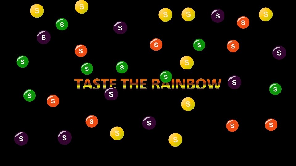 TASTE THE RAINBOW 