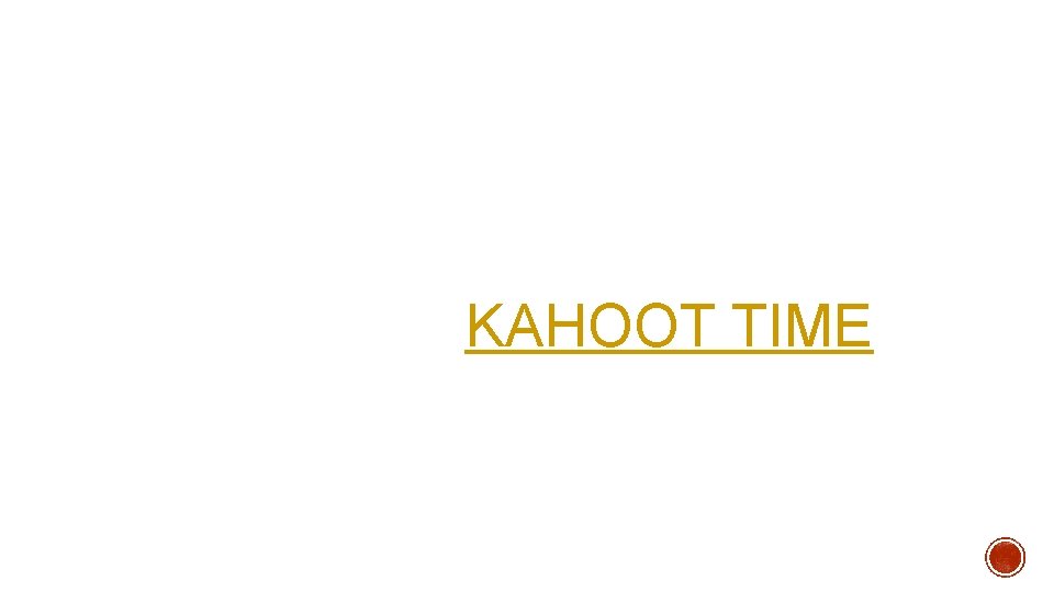 KAHOOT TIME 