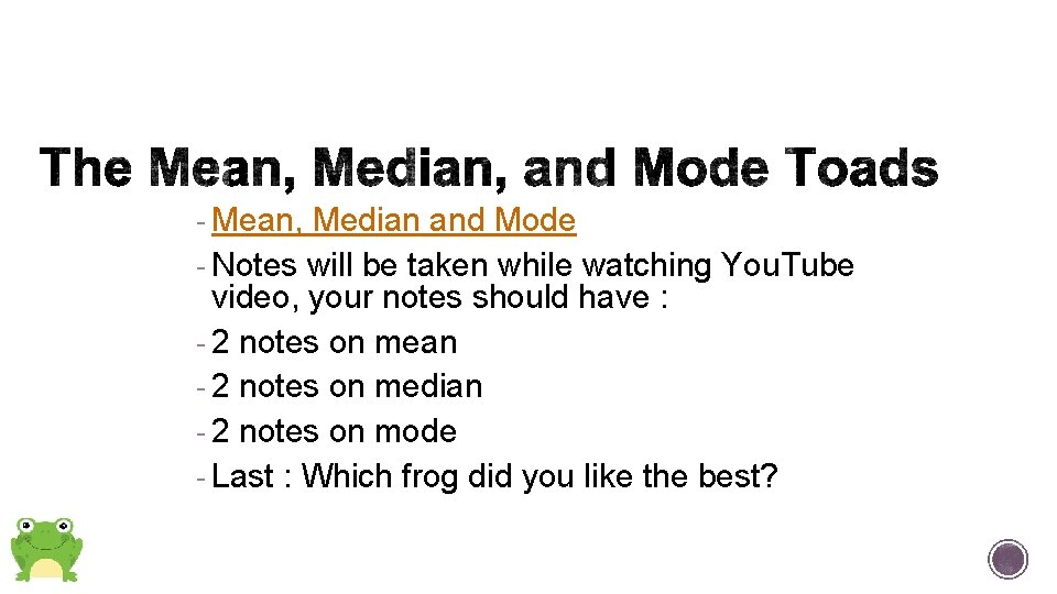 - Mean, Median and Mode - Notes will be taken while watching You. Tube