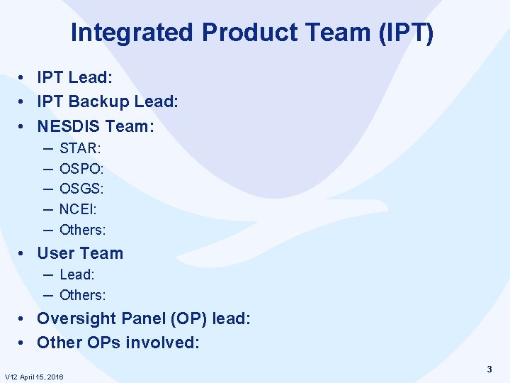 Integrated Product Team (IPT) • IPT Lead: • IPT Backup Lead: • NESDIS Team: