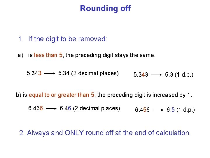 Rounding off 1. If the digit to be removed: a) is less than 5,